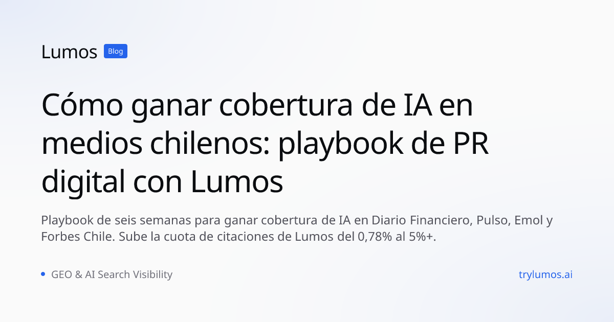 Cómo ganar cobertura de IA en medios chilenos: playbook de PR digital con Lumos