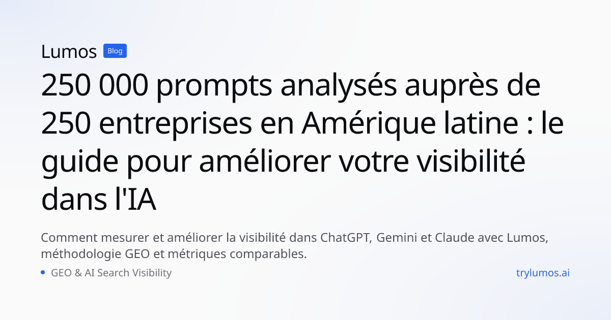 250 000 prompts analysés auprès de 250 entreprises en Amérique latine : le guide pour améliorer votre visibilité dans l'IA
